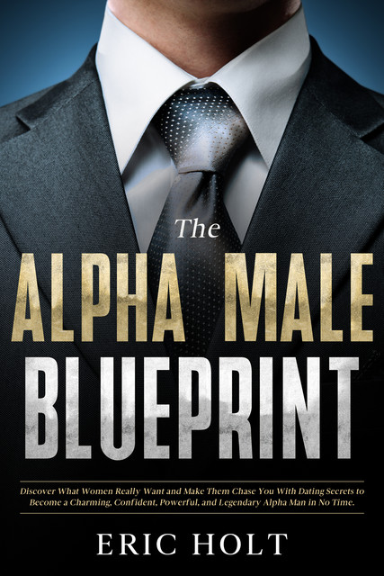 The Alpha Male Blueprint, Eric Holt