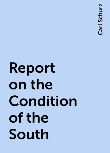 Report on the Condition of the South, Carl Schurz