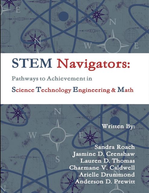 STEM Navigators – Pathways to Achievement in Science Technology Engineering & Mathematics, Anderson D. Prewitt, Arielle Drummond, Charmane V. Caldwell, Jasmine D. Crenshaw, Lauren D. Thomas, Sandra Roach