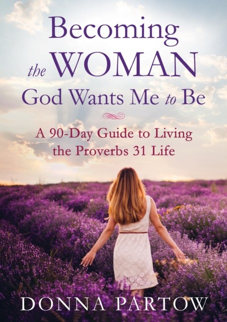 Becoming the Woman God Wants Me to Be, Donna Partow