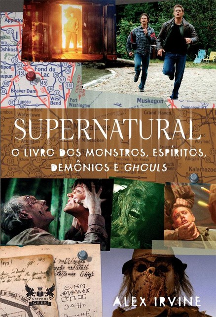 Supernatural – O Livro dos Monstros, Espíritos, Demônios e Ghouls, Alex Irvine