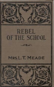 The Rebel of the School, L.T. Meade