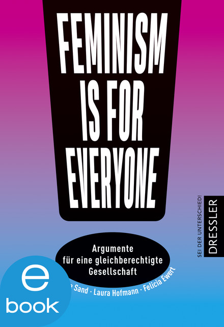 Feminism is for everyone, Felicia Ewert, Fabienne Sand, Laura Hofmann