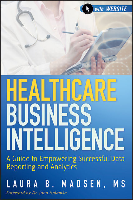 Healthcare Business Intelligence, + Website, Laura Madsen
