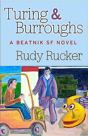 Turing & Burroughs : A Beatnik SF Novel, Rudy Rucker
