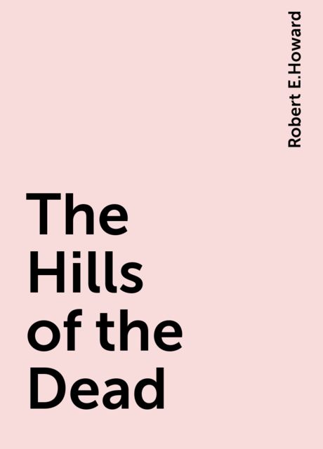 The Hills of the Dead, Robert E.Howard