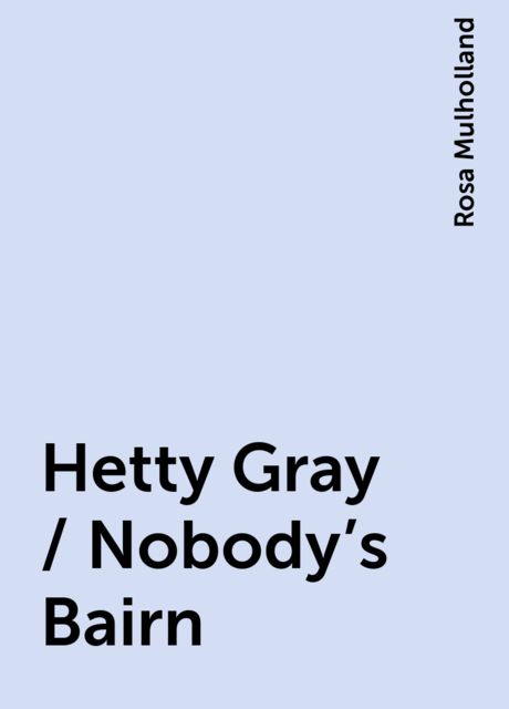 Hetty Gray / Nobody's Bairn, Rosa Mulholland