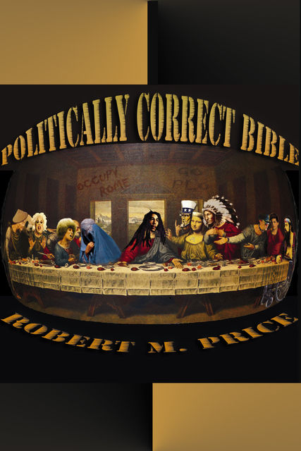 The Politically Correct Bible, Robert Price