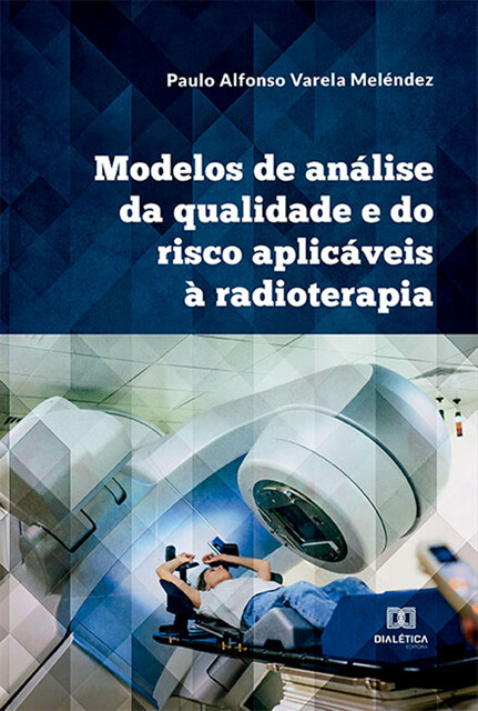 Modelos de análise da qualidade e do risco aplicáveis à radioterapia, Paulo Alfonso Varela Meléndez