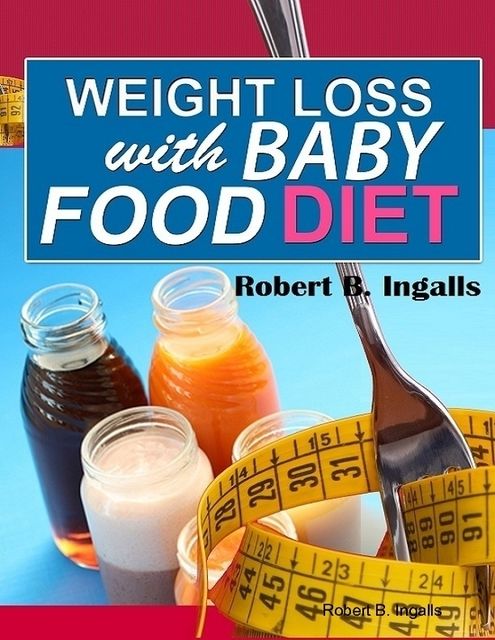 Weight Loss with Baby Food Diet, Robert B.Ingalls