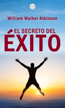 El secreto del éxito, William Walker Atkinson