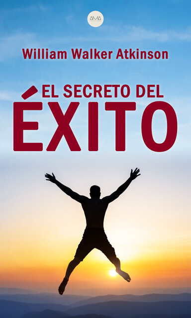 El secreto del éxito, William Walker Atkinson