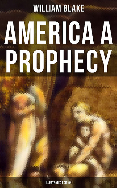 AMERICA A PROPHECY (Illustrated Edition), William Blake