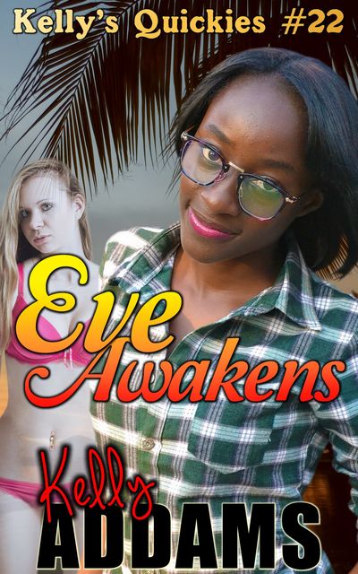 Eve Awakens – Kelly's Quickies #22, Kelly Addams