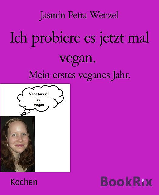Ich probiere es jetzt mal vegan, Jasmin Petra Wenzel