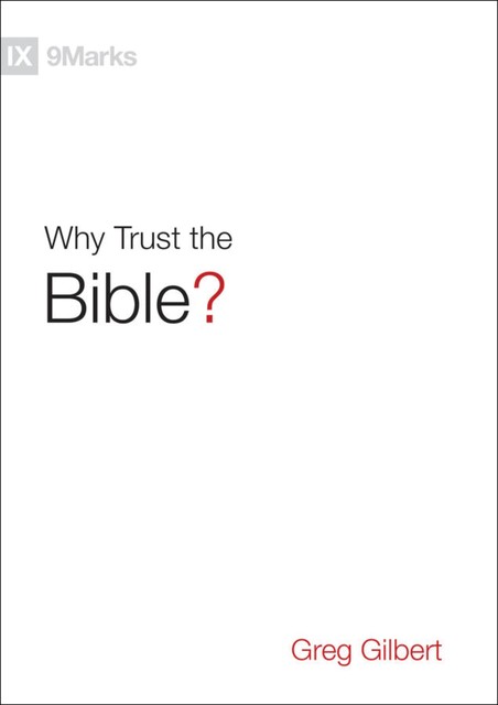 Why Trust the Bible, Greg Gilbert