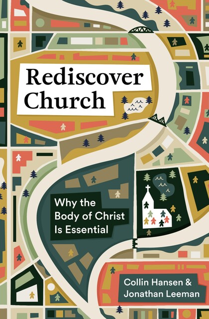 Rediscover Church, Collin Hansen, Jonathan Leeman