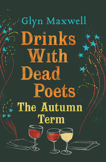 Drinks with Dead Poets, Glyn Maxwell