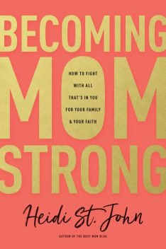 Becoming MomStrong, Heidi St. John