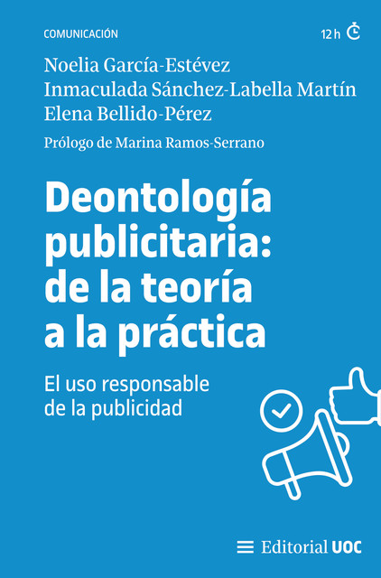 Deontología publicitaria: de la teoría a la práctica, Elena Bellido-Pérez, Inmaculada Sánchez-Labella Martín, Marina Ramos-Serrano, Noelia García-Estévez