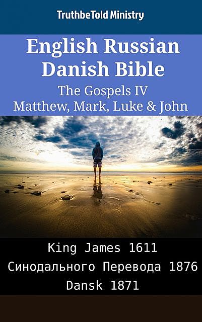 English Russian Danish Bible – The Gospels IV – Matthew, Mark, Luke & John, Truthbetold Ministry