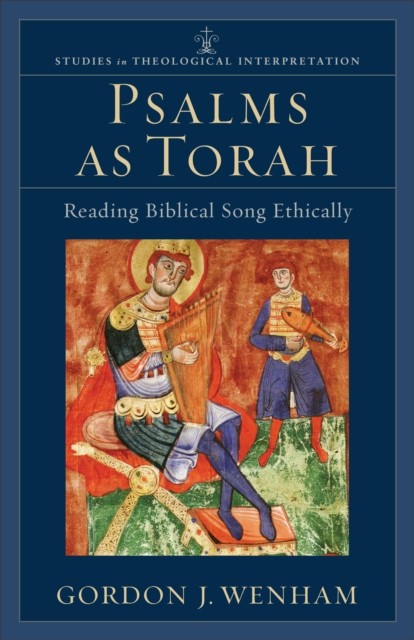 Psalms as Torah (Studies in Theological Interpretation), Gordon J. Wenham