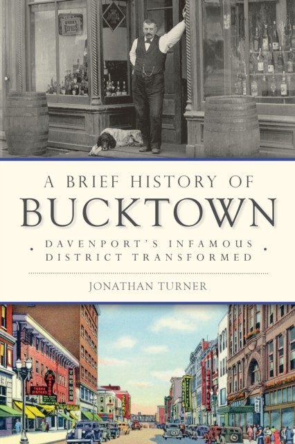 Brief History of Bucktown: Davenport's Infamous District Transformed, Jonathan Turner
