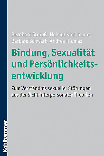 Bindung, Sexualität und Persönlichkeitsentwicklung, Andrea Thomas, Barbara Schwark, Bernhard Strauß, Helmut Kirchmann