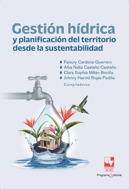 Gestión hídrica y planificación del territorio desde la sustentabilidad, Andrés, Alba Nidia Castaño Castaño, Christian Ariel Viafara V., Faisury Cardona-Guerrero, Federico Pinzón Pinzón, Johnny Harold Rojas Padilla, Luis Darío Sánchez Torres, Martha Liliana Gaitán Rodríguez, Paola Andrea Bedoya Martínez, Sara Ortiz Montealegre