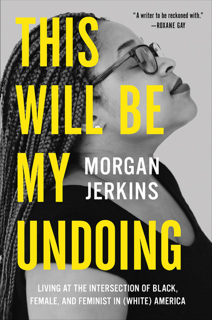This Will Be My Undoing, Morgan Jerkins
