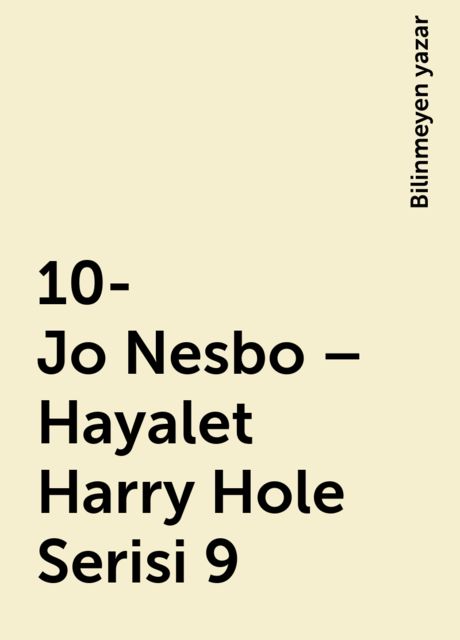 10- Jo Nesbo – Hayalet Harry Hole Serisi 9, Bilinmeyen yazar