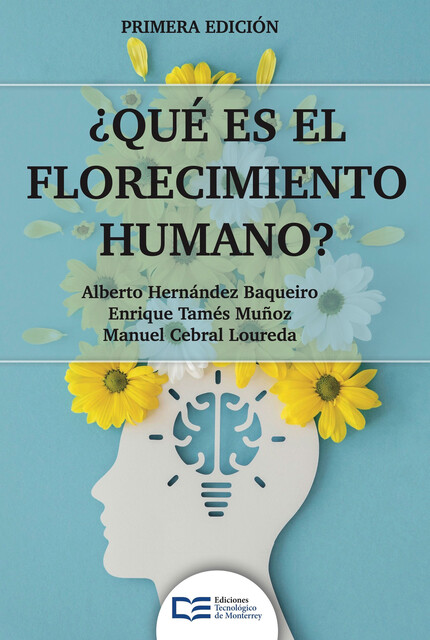 Qué es el florecimiento humano, Alberto Hernández Baqueiro, Enrique Tamés Muñoz, Manuel Cebral Loureda