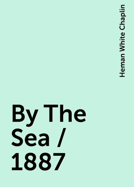 By The Sea / 1887, Heman White Chaplin