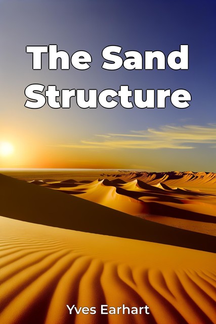 The Sand Structure, Yves Earhart