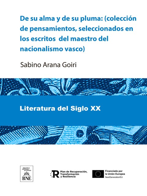 De su alma y de su pluma : (colección de pensamientos, seleccionados en los escritos del maestro del nacionalismo vasco), Sabino Arana Goiri