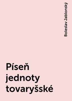 Píseň jednoty tovaryšské, Boleslav Jablonský