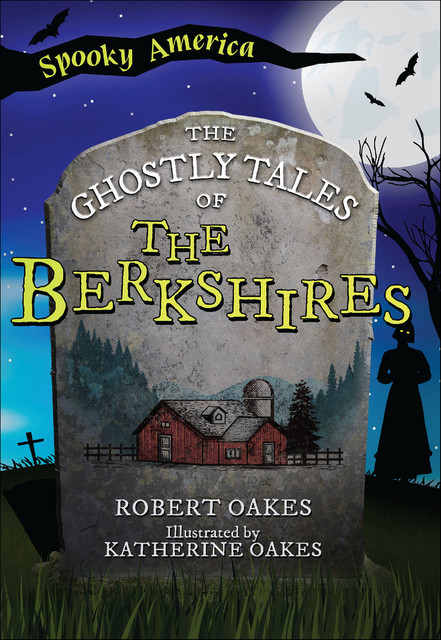 The Ghostly Tales of the Berkshires, Robert Oakes