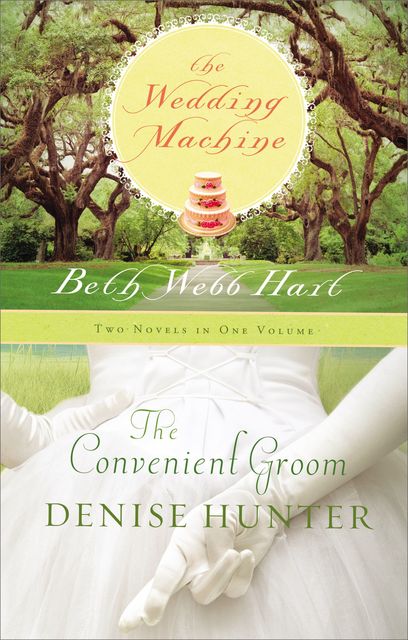 The Convenient Groom and Wedding Machine, Denise Hunter, Beth Webb Hart