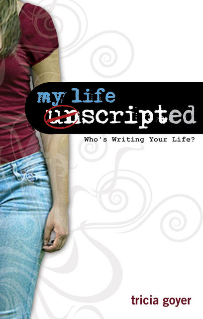 My Life Unscripted, Tricia Goyer