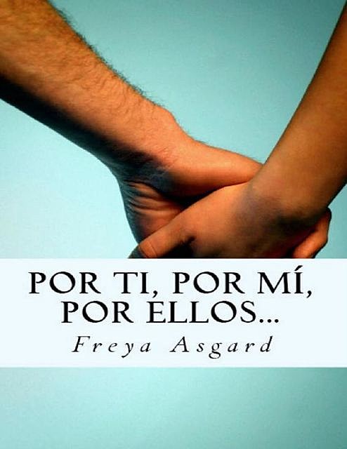 Por ti, por mí, por ellos… (Spanish Edition), Freya Asgard