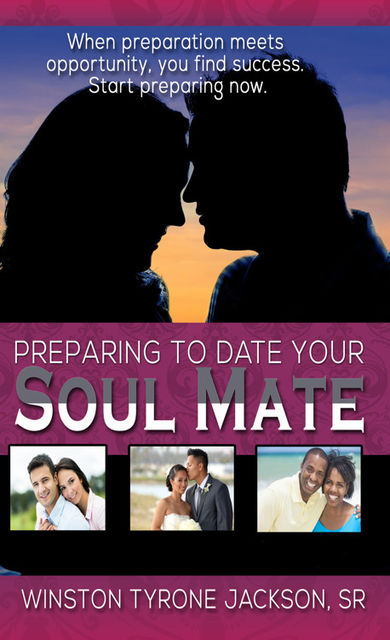 Preparing to Date Your Soul Mate, Sr.Winston Tyrone Jackson