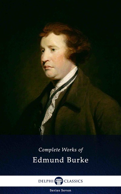 Delphi Complete Works of Edmund Burke (Illustrated), Edmund Burke