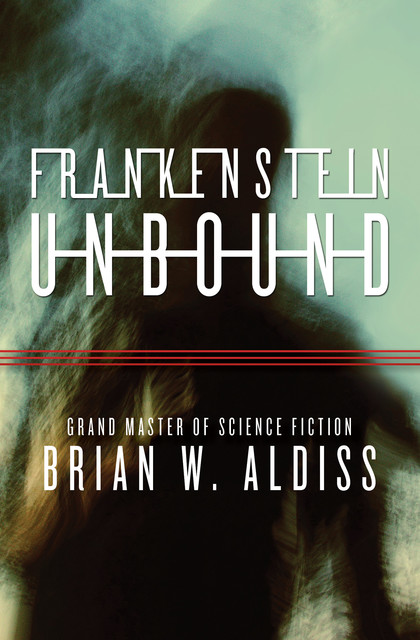 Frankenstein Unbound (The Monster Trilogy), Brian Aldiss