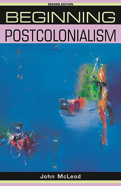 Beginning postcolonialism, John McLeod