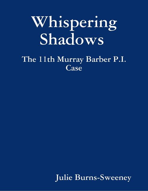Whispering Shadows : The 11th Murray Barber P.I. Case, Julie Burns-Sweeney