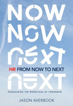 HR From Now to Next: Reimagining the Workplace of Tomorrow, Jason Averbook