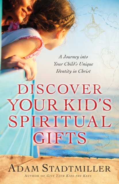 Discover Your Kid's Spiritual Gifts, Adam Stadtmiller