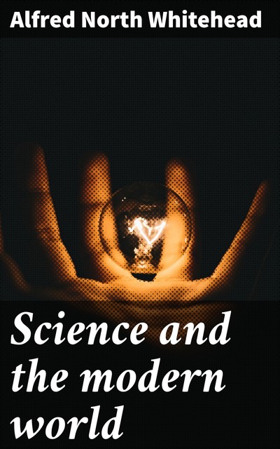 Science and the Modern World, Alfred North Whitehead