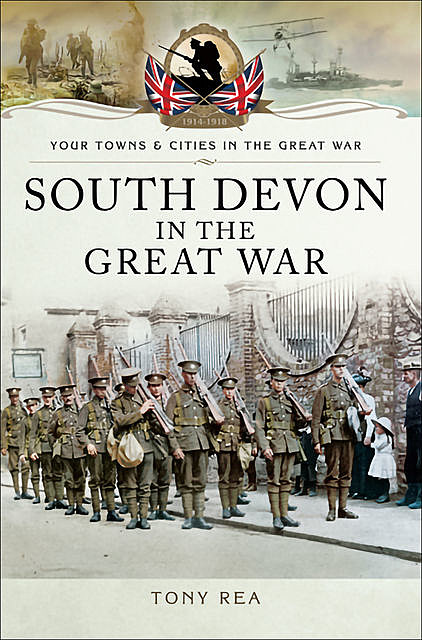 South Devon in the Great War, Tony Rea
