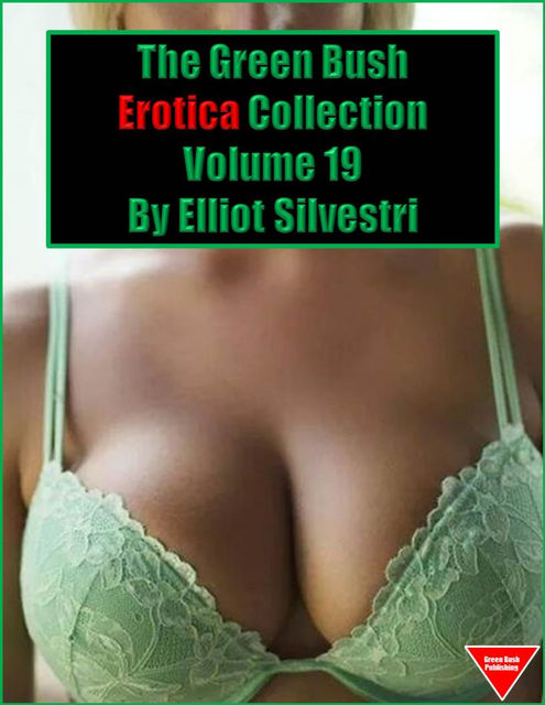 The Green Bush Erotica Collection Volume 19, Elliot Silvestri